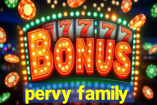 pervy family